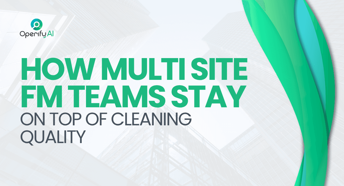 Multi Site Cleaning Quality How FM Teams Manage It