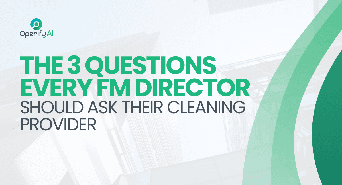 The 3 Questions Every FM Director Should Ask Their Cleaning Provider