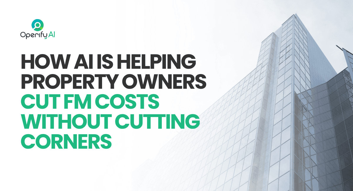 How AI Is Helping Property Owners Cut FM Costs Without Cutting Corners