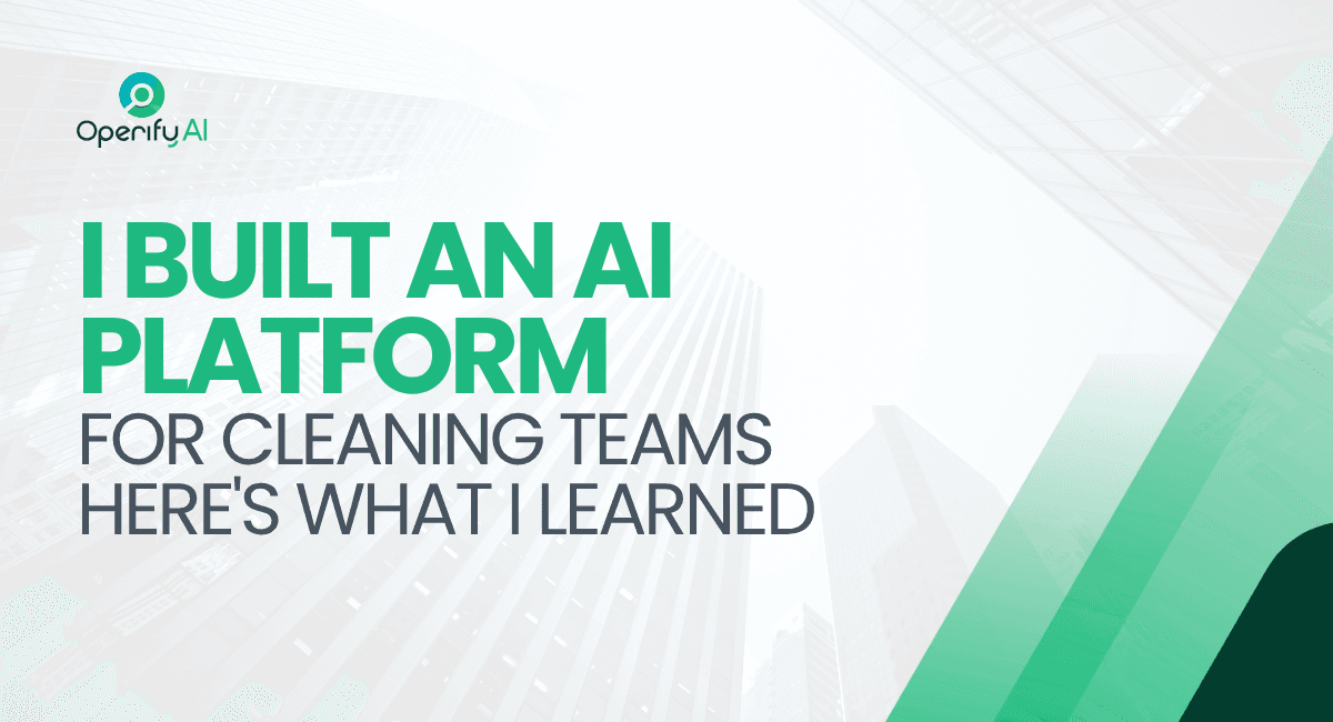 I Built an AI Platform for Cleaning Teams Here's What I Learned