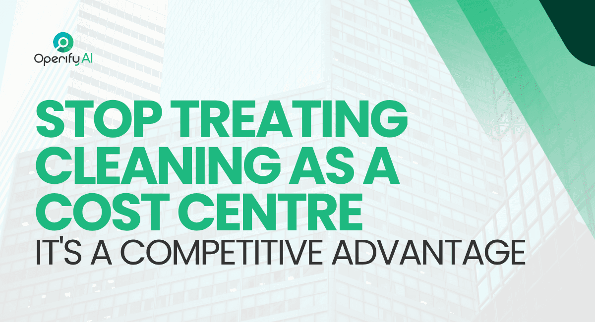 Stop Treating Cleaning as a Cost Centre It's a Competitive Advantage